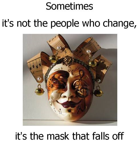 The masquerade ends when the mask slips…