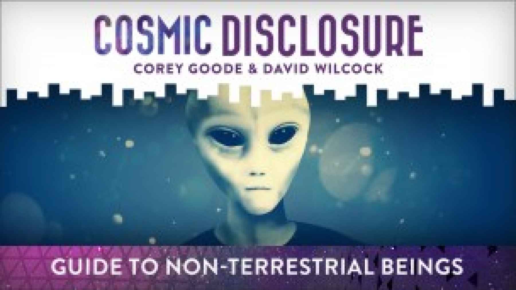 Cosmic Disclosure w/Corey Goode – Guide to Non-Terrestrial Beings